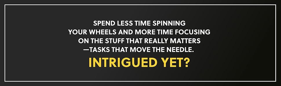 Spend less time spinning your wheels and more time focusing on tasks that move the needle