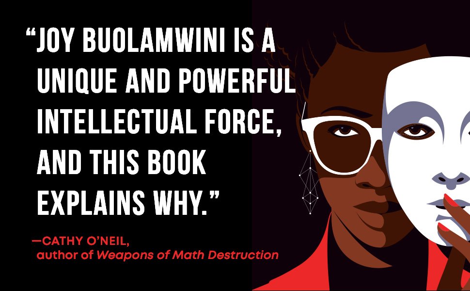 Cathy O’Neil says “Joy Buolamwini is a unique and powerful intellectual force."