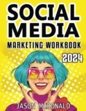 Social Media Marketing Workbook: How to Use Social Media for Business (2024 Marketing – Social Media, SEO, & Online Ads Books)