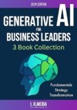 Generative AI For Business Leaders: Complete Collection: Fundamentals, Strategy and Transformation (Byte-sized Learning)