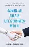 Gaining An Edge In Life & Business With AI: Unleashing the Power of Generative AI and Chat GPT