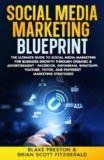 Social Media Marketing Blueprint: The Ultimate Guide to Social Media Marketing for Business Growth through Organic & Advertisement – Facebook, … TikTok, and Pinterest (How To Make Money)