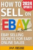 How to Sell on Ebay for Beginners: Ebay Selling Secrets for Easy Online Sales (How to Sell Online for Profit)