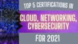 IT Career: Top 5 Cloud, Networking, and Cybersecurity IT Certifications for 2021
