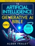 The Artificial Intelligence and Generative AI Bible: [5 in 1] The Most Updated and Complete Guide | From Understanding the Basics to Delving into GANs, NLP, Prompts, Deep Learning, and Ethics of AI