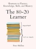 The 80-20 Learner: Shortcuts to Fluency, Knowledge, Skills, and Mastery (Learning how to Learn Book 24)