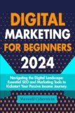 DIGITAL MARKETING FOR BEGINNERS 2024: Navigating the Digital Landscape: Essential SEO and Marketing Tools to Kickstart Your Passive Income Journey.