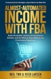 Almost-Automated Income with FBA: Build a Profitable Lifestyle-Driven Amazon Business. Exit for Millions. Even Without Any E-commerce Experience