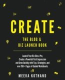 CREATE Blog & Biz Launch Book: Launch Your Biz like a Pro, Create a Powerful First Impression & Grow Quickly with Tips, Strategies, and over 150+ Pages of Guided Checklists and Worksheets