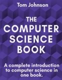 The Computer Science Book: A complete introduction to computer science in one book