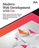 Modern Web Development with Go: Build real-world, fast, efficient and scalable web server apps using Go programming language (English Edition)