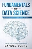 Fundamentals of Data Science: Take the first Step to Become a Data Scientist (Step-by-Step Tutorial For Beginners)