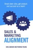Sales & Marketing Alignment: Break down silos, get unstuck and succeed as a team!