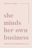 She Minds Her Own Business: Design A Life And Business You Love