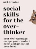 Social Skills for the Overthinker: Beat Self-Sabotage, Escape Your Comfort Zone, and Get Out Of Your Head (The Path to Calm Book 17)