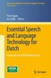 Essential Speech and Language Technology for Dutch: Results by the STEVIN-programme (Theory and Applications of Natural Language Processing Book 14)